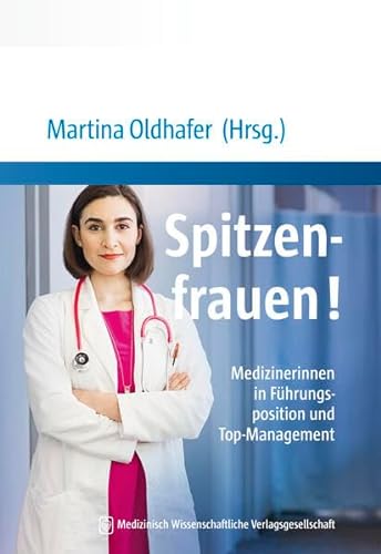 Spitzenfrauen!: Medizinerinnen in Führungsposition und Top-Management