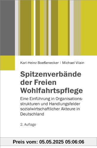 Spitzenverbände der Freien Wohlfahrtspflege: Eine Einführung in Organisationsstrukturen und Handlungsfelder sozialwirtschaftlicher Akteure in Deutschland Spitzenverbände der Freien Wohlfahrtspflege: Eine Einführung in Organisationsstrukturen und Handlungsfelder sozialwirtschaftlicher Akteure in Deutschland