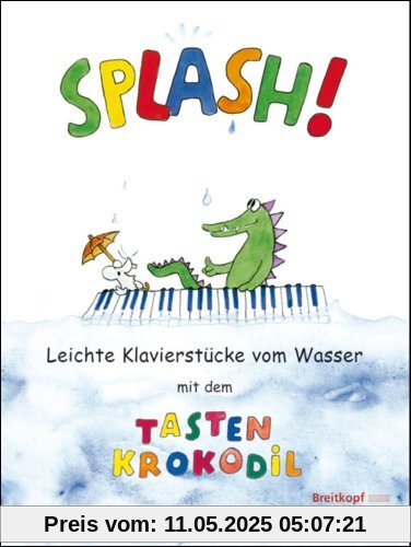 Splash! Leichte Klavierstücke vom Wasser mit dem Tastenkrokodil (EB 8795)