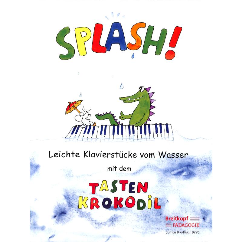 Splash - leichte Klavierstücke vom Wasser mit dem Tastenkrokodil Splash - leichte Klavierstücke vom Wasser mit dem Tastenkrokodil