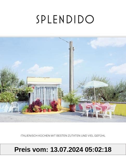 Splendido: Italienisch kochen mit besten Zutaten und viel Gefühl