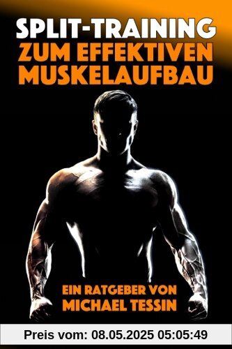 Split-Training zum effektiven Muskelaufbau: Ein Ratgeber mit 30 Übungen und 7 Trainingsplänen