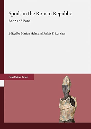 Spoils in the Roman Republic: Boon and Bane Spoils in the Roman Republic: Boon and Bane von Franz Steiner Verlag