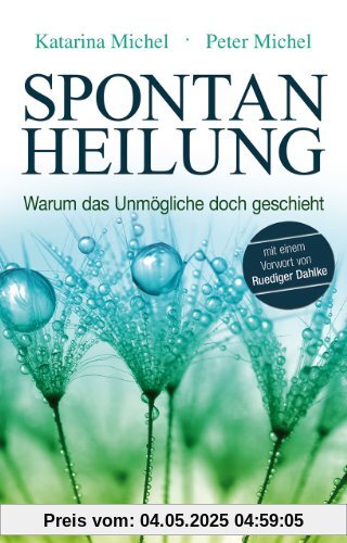 Spontanheilung: Warum das Unmögliche doch geschieht Spontanheilung: Warum das Unmögliche doch geschieht