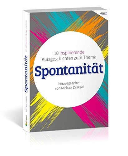 Spontanität: 10 inspirierende Kurzgeschichten