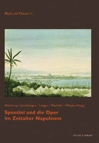 Spontini und die Oper im Zeitalter Napoleons (Musik und Theater) von Königshausen & Neumann