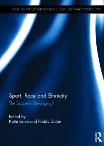 Sport, Race and Ethnicity: The Scope of Belonging? (Sport in the Global Society – Contemporary Perspectives)