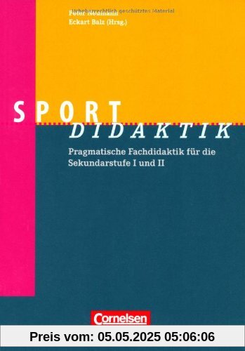 Sport-Didaktik: Pragmatische Fachdidaktik für die Sekundarstufe I und II