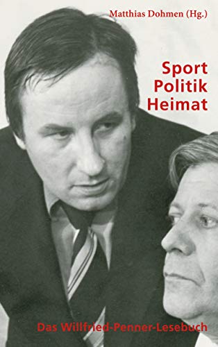 Sport - Politik - Heimat: Das Willfried-Penner-Lesebuch