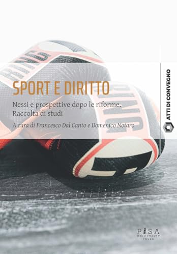 Sport e diritto. Nessi e prospettive dopo le riforme. Raccolta di studi (Atti di convegno) von Pisa University Press