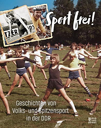 Sport frei!: Geschichten von Volks- und Spitzensport in der DDR