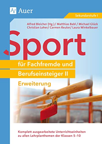 Sport für Fachfremde und Berufseinsteiger II: Komplett ausgearbeitete Unterrichtseinheiten zu al len Lehrplanthemen der Klassen 5-10 - Erweiterung (Fachfremd unterrichten Sekundarstufe)