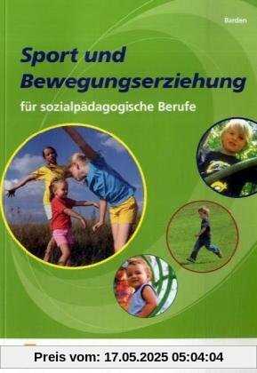 Sport und Bewegungserziehung: für sozialpädagogische Berufe Lehr-/Fachbuch Sport und Bewegungserziehung: für sozialpädagogische Berufe Lehr-/Fachbuch