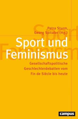 Sport und Feminismus: Gesellschaftspolitische Geschlechterdebatten vom Fin de Siècle bis heute (Politik der Geschlechterverhältnisse, 68) von Campus Verlag