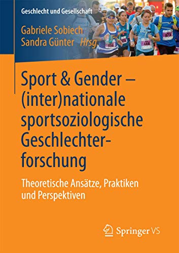 Sport & Gender – (inter)nationale sportsoziologische Geschlechterforschung: Theoretische Ansätze, Praktiken und Perspektiven (Geschlecht und Gesellschaft, Band 59) von Springer VS