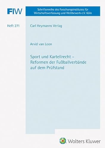 Sport und Kartellrecht - Reformen der Fußballverbände auf dem Prüfstand (FIW 271) (FIW-Dokumentation: Forschungsinstitut für Wirtschaftsverfassung und Wettbewerb e.V., Köln) von Heymanns Verlag GmbH