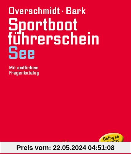 Sportbootführerschein See: Mit amtlichen Fragenkatalog (gültig ab 1. Mai 2012)