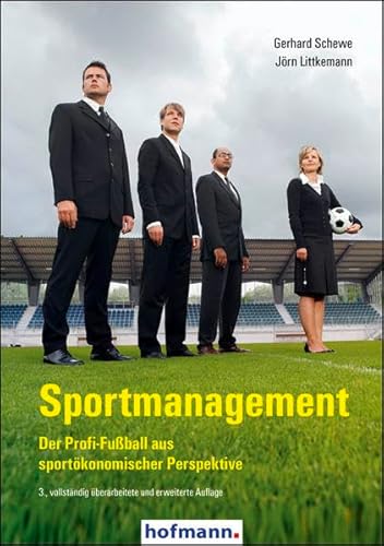 Sportmanagement: Der Profi-Fußball aus sportökönomischer Perspektive: Der Profi-Fußball aus sportökonomischer Sicht von Hofmann GmbH & Co. KG