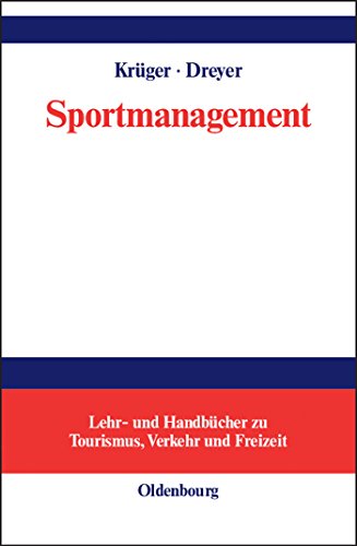 Sportmanagement: Eine themenbezogene Einführung (Lehr- und Handbücher zu Tourismus, Verkehr und Freizeit) von De Gruyter Oldenbourg
