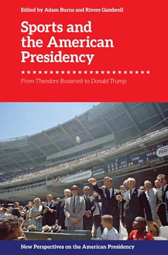 Sports and the American Presidency: From Theodore Roosevelt to Donald Trump (New Perspectives on the American Presidency) von Edinburgh University Press