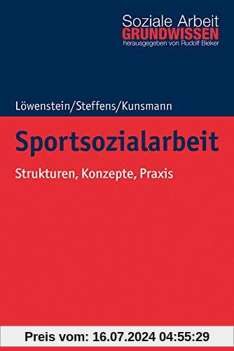 Sportsozialarbeit: Strukturen, Konzepte, Praxis (Grundwissen Soziale Arbeit, Band 37)