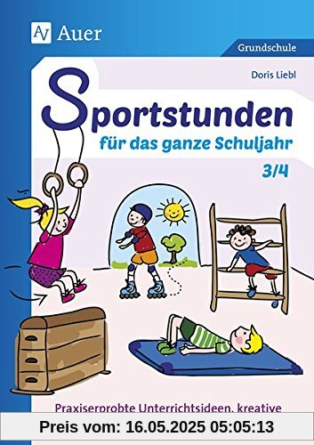 Sportstunden für das ganze Schuljahr 3-4: Praxiserprobte Unterrichtsideen, kreative Spiele und abwechslungsreiche Variationen (3. und 4. Klasse)