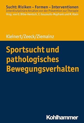 Sportsucht und pathologisches Bewegungsverhalten (Sucht: Risiken - Formen - Interventionen: In...