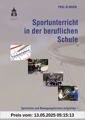 Sportunterricht in der beruflichen Schule: Sportarten und Bewegungsformen aufgreifen - Kompetenzorientiert unterrichten Sportunterricht in der beruflichen Schule: Sportarten und Bewegungsformen aufgreifen - Kompetenzorientiert unterrichten