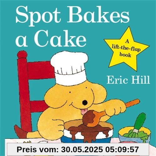 Spot Bakes A Cake (Spot - Original Lift The Flap)