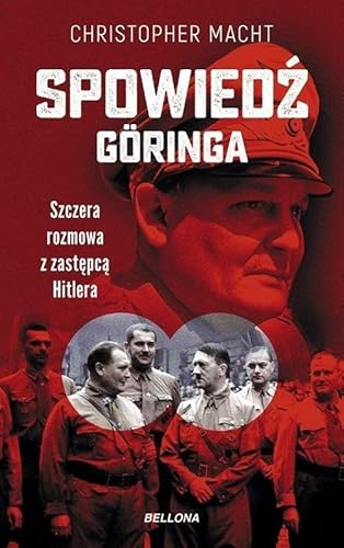 Spowiedź Göringa: Szczera rozmowa z zastępcą Hitlera Spowiedź Göringa: Szczera rozmowa z zastępcą Hitlera von Bellona