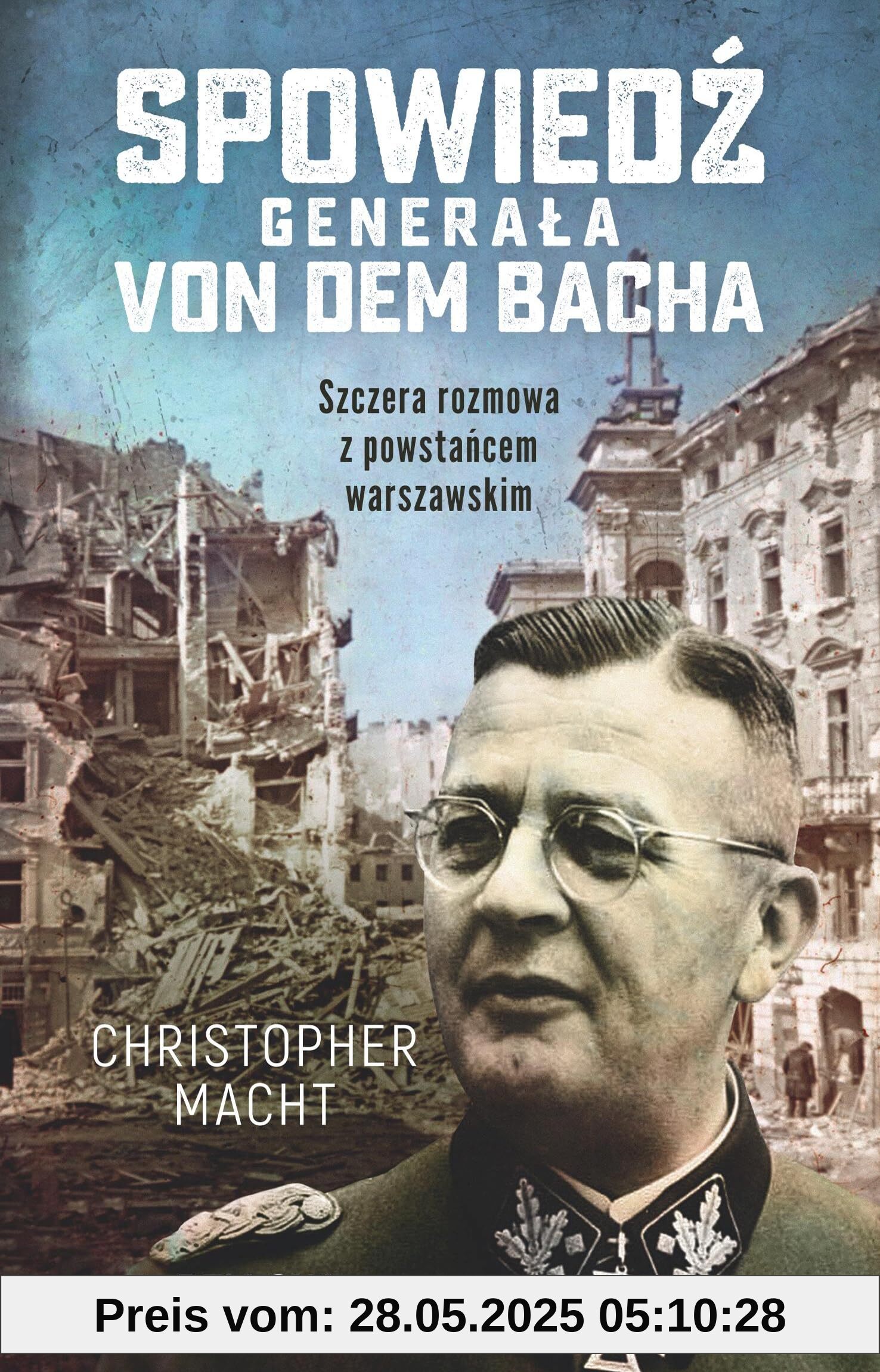 Spowiedź generała Von dem Bacha: Szczera rozmowa z powstańcem warszawskim