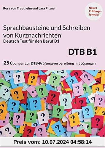 Sprachbausteine Deutsch-Test für den Beruf (DTB) B1: 25 Übungen zur DTB-Prüfungsvorbereitung mit Lösungen