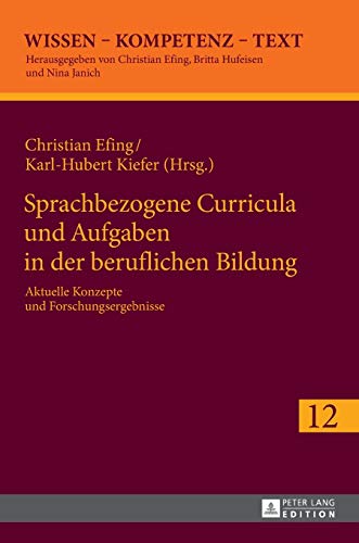 Sprachbezogene Curricula und Aufgaben in der beruflichen Bildung: Aktuelle Konzepte und Forschungsergebnisse (Wissen – Kompetenz – Text, Band 12)