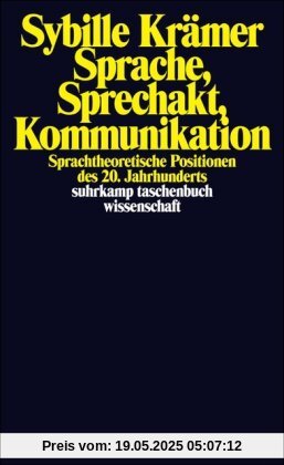 Sprache, Sprechakt, Kommunikation: Sprachtheoretische Positionen des 20. Jahrhunderts: Sprachtheoretische Positionen der Gegenwart (suhrkamp taschenbuch wissenschaft)