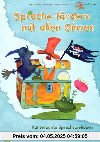 Sprache fördern mit allen Sinnen: Kunterbunte Sprachspielideen zu 10 Lieblingsthemen im Kita-Jahr Sprache fördern mit allen Sinnen: Kunterbunte Sprachspielideen zu 10 Lieblingsthemen im Kita-Jahr