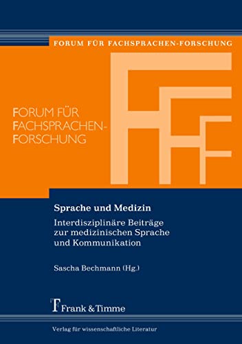 Sprache und Medizin: Interdisziplinäre Beiträge zur medizinischen Sprache und Kommunikation (Forum für Fachsprachen-Forschung)