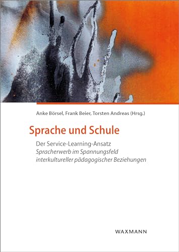 Sprache und Schule: Der Service-Learning-Ansatz Spracherwerb im Spannungsfeld interkultureller pädagogischer Beziehungen von Waxmann