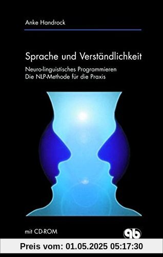 Sprache und Verständlichkeit: Die NLP-Methode für die Praxis - Neuro-linguistisches Programmieren (mit CD-ROM)