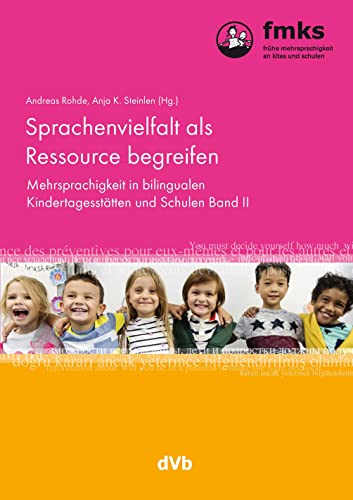 Sprachenvielfalt als Ressource begreifen: Mehrsprachigkeit in bilingualen Kindertagesstätten und Schulen Band II