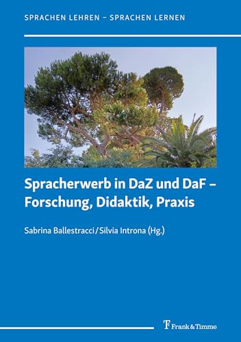 Spracherwerb in DaZ und DaF – Forschung, Didaktik, Praxis: DE (Sprachen lehren – Sprachen lernen, Band 16) von Frank & Timme