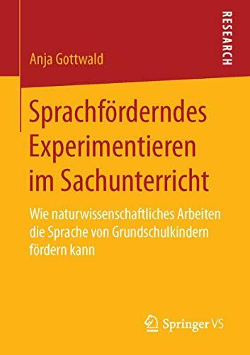 Sprachförderndes Experimentieren im Sachunterricht: Wie naturwissenschaftliches Arbeiten die S...