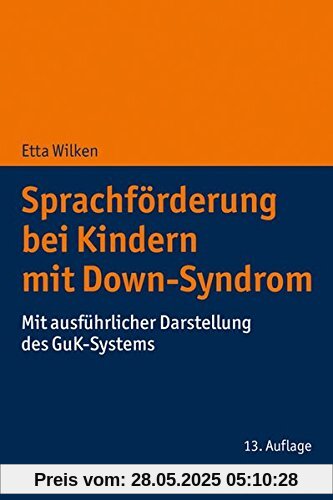 Sprachförderung bei Kindern mit Down-Syndrom: Mit ausführlicher Darstellung des GuK-Systems