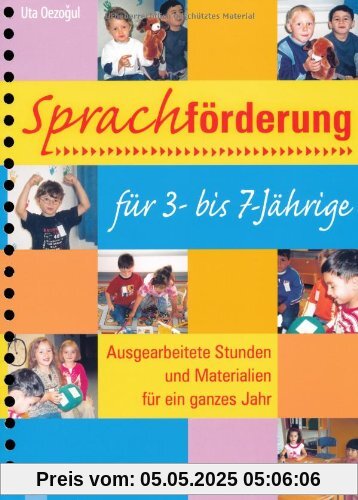 Sprachförderung für 3- bis 7-Jährige: Ausgearbeitete Stunden und Materialien für ein ganzes Jahr