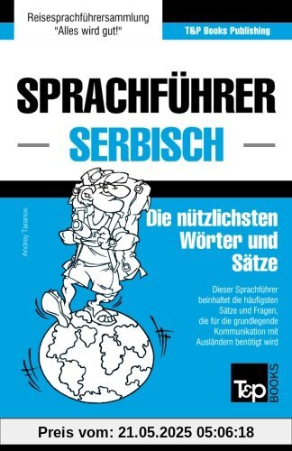 Sprachführer Deutsch-Serbisch und thematischer Wortschatz mit 3000 Wörtern Sprachführer Deutsch-Serbisch und thematischer Wortschatz mit 3000 Wörtern