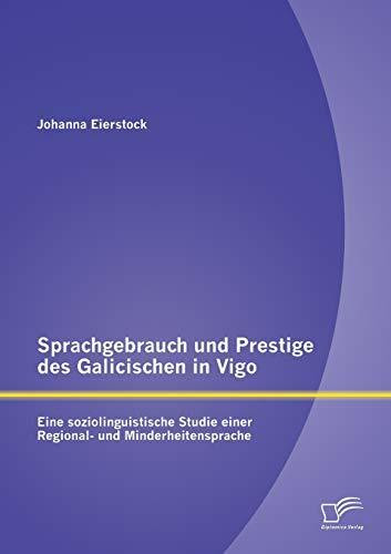 Sprachgebrauch und Prestige des Galicischen in Vigo: Eine soziolinguistische Studie einer Regi...