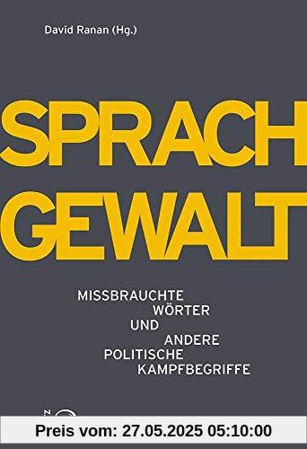 Sprachgewalt: Missbrauchte Wörter und andere politische Kampfbegriffe