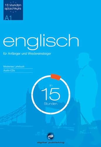 Sprachkurs Englisch in 15 Stunden - für Anfänger: Der schnelle Englischkurs für Anfänger: Niveau A1 (15-Stunden Sprachkurs) von Hueber Verlag