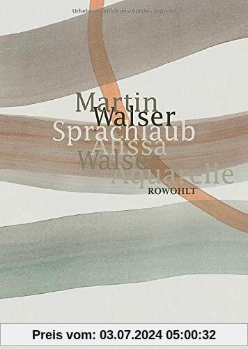 Sprachlaub oder: Wahr ist, was schön ist: Texte von Martin Walser mit Aquarellen von Alissa Walser