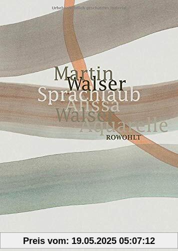 Sprachlaub oder: Wahr ist, was schön ist: Texte von Martin Walser mit Aquarellen von Alissa Walser Sprachlaub oder: Wahr ist, was schön ist: Texte von Martin Walser mit Aquarellen von Alissa Walser