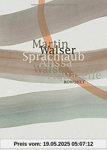 Sprachlaub oder: Wahr ist, was schön ist: Texte von Martin Walser mit Aquarellen von Alissa Walser